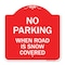 Signmission No Parking When Road Is Snow Covered, Red & White Aluminum Sign, 18" x 18", RW-1818-23640 A-DES-RW-1818-23640 - alternate 1